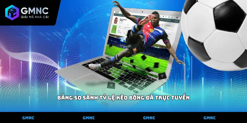 Bảng so sánh tỷ lệ kèo bóng đá trực tuyến