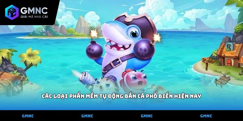 Các loại phần mềm tự động bắn cá phổ biến hiện nay