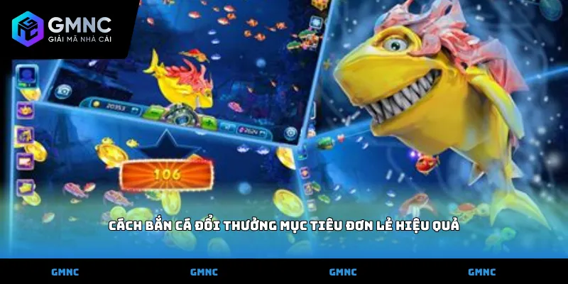 Cách bắn cá đổi thưởng mục tiêu đơn lẻ hiệu quả