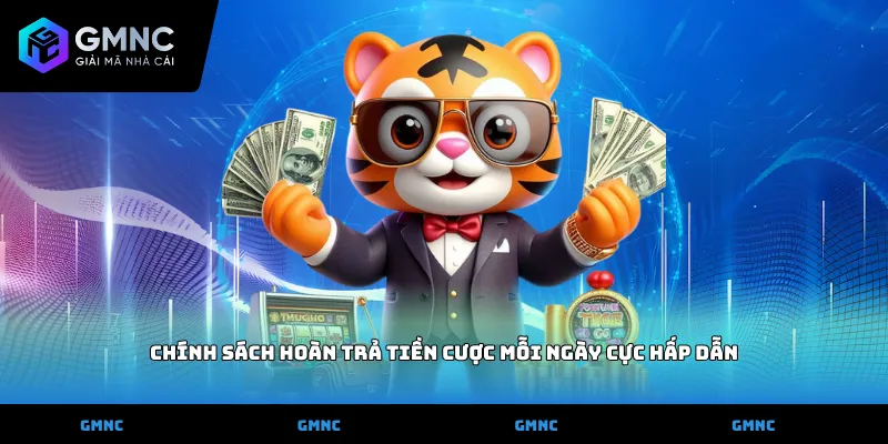 Chính sách hoàn trả tiền cược mỗi ngày cực hấp dẫn
