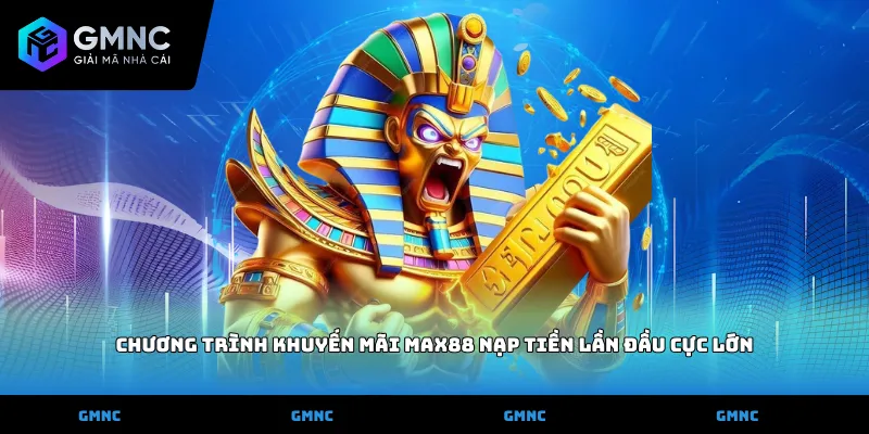 Chương trình Khuyến Mãi MAX88 nạp tiền lần đầu cực lớn