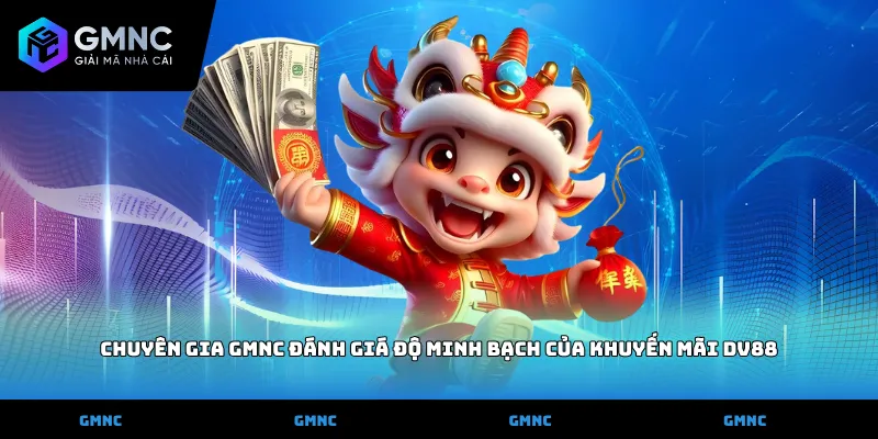 Chuyên gia GMNC đánh giá độ minh bạch của Khuyến Mãi DV88