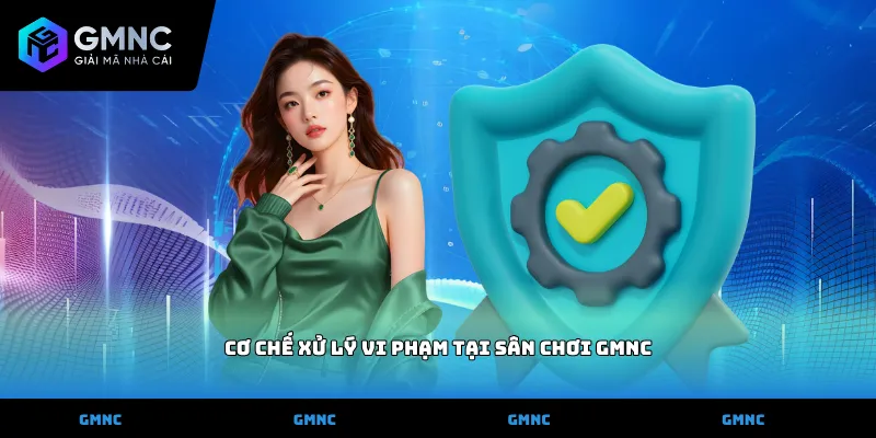 Cơ chế xử lý vi phạm tại sân chơi GMNC