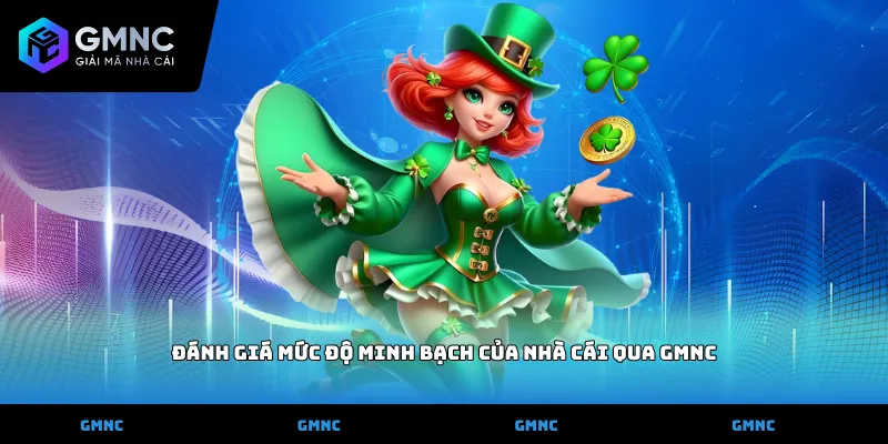 Đánh giá mức độ minh bạch của nhà cái qua GMNC