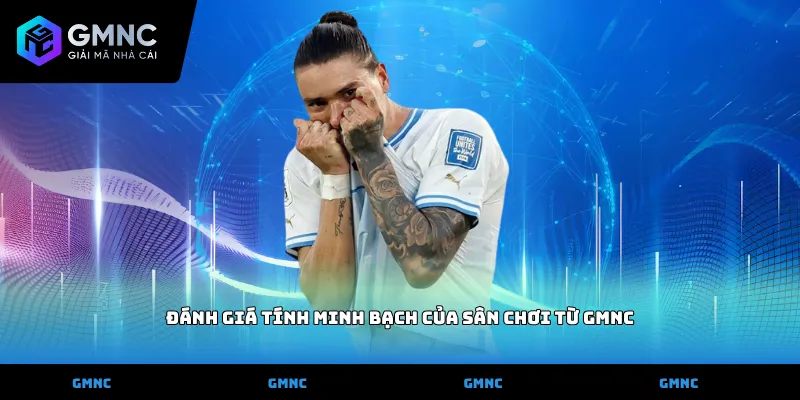 Đánh giá tính minh bạch của sân chơi từ GMNC