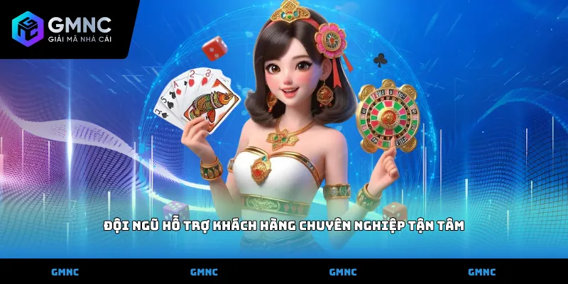 Đội ngũ hỗ trợ khách hàng chuyên nghiệp tận tâm