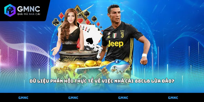 Dữ liệu phản hồi thực tế về việc Nhà cái 88CLB lừa đảo?