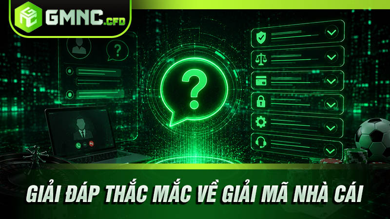 Giải đáp thắc mắc về hệ thống Giải Mã Nhà Cái