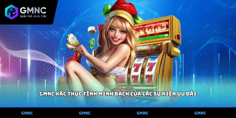 GMNC xác thực tính minh bạch của các sự kiện ưu đãi