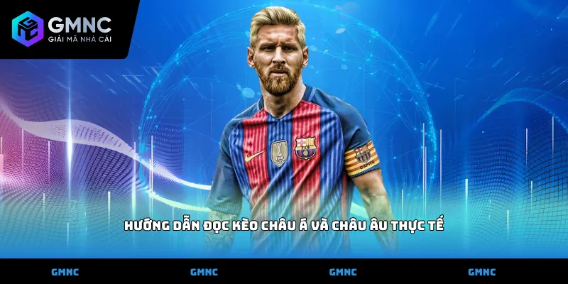Hướng dẫn đọc kèo châu Á và châu Âu thực tế