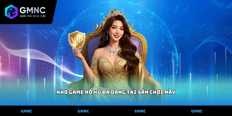 Kho game nổ hũ đa dạng tại sân chơi này