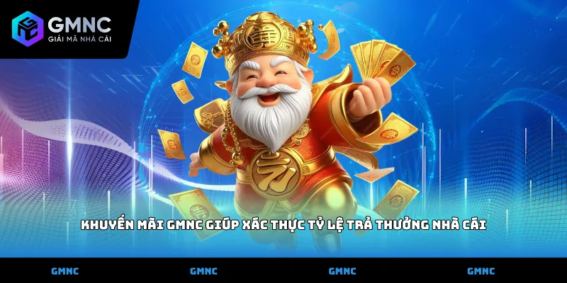 Khuyến mãi GMNC giúp xác thực tỷ lệ trả thưởng nhà cái