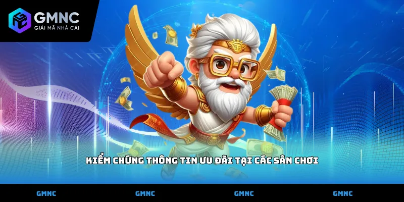 Kiểm chứng thông tin ưu đãi tại các sân chơi