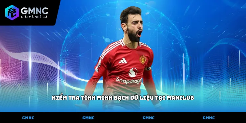 Kiểm tra tính minh bạch dữ liệu tại Manclub