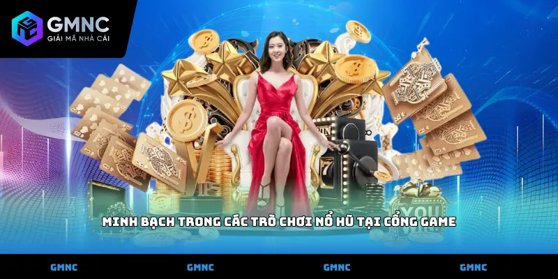 Minh bạch trong các trò chơi nổ hũ tại cổng game