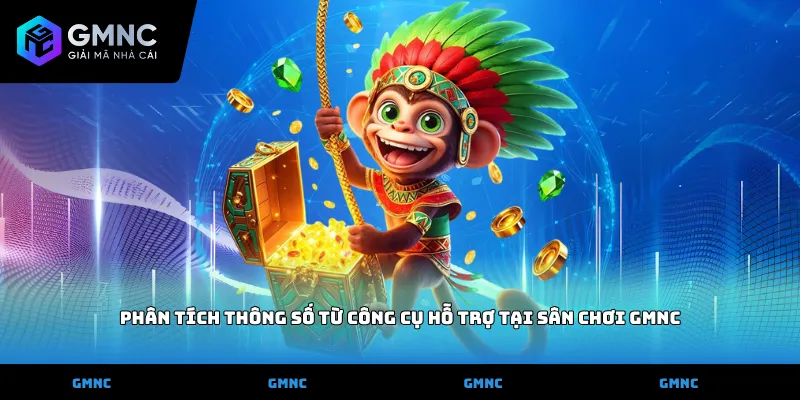 Phân tích thông số từ công cụ hỗ trợ tại sân chơi GMNC