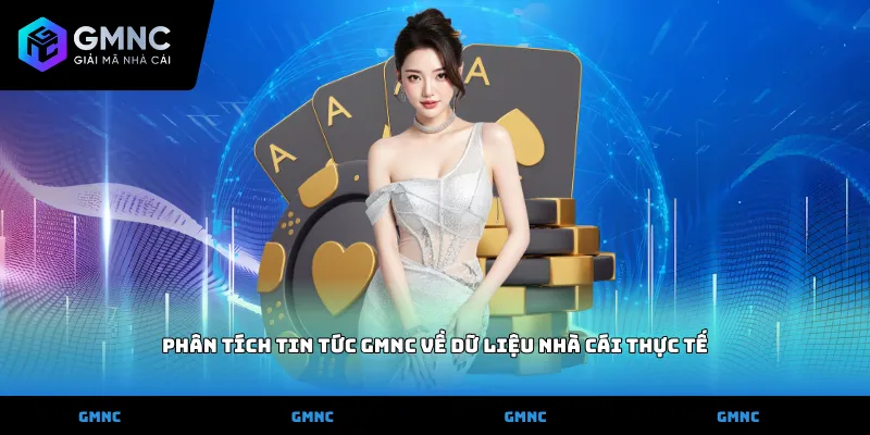 Phân tích tin tức GMNC về dữ liệu nhà cái thực tế