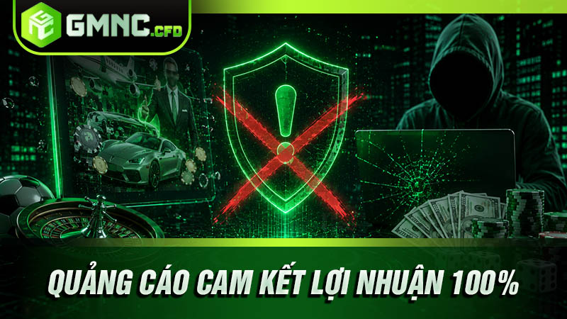 Quảng cáo cam kết lợi nhuận 100%, không đúng với thực tế cá cược