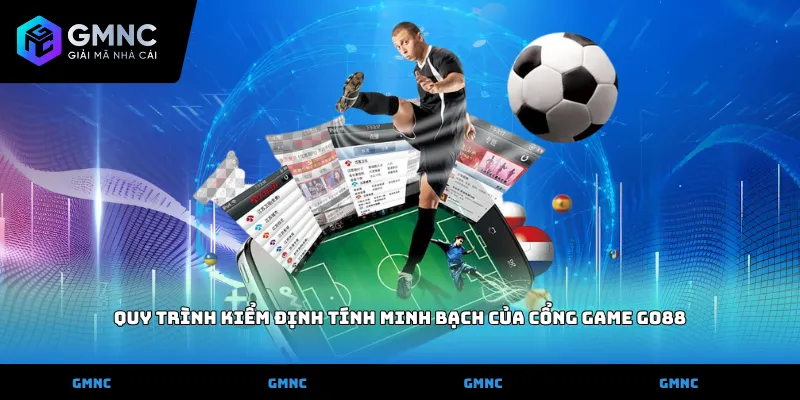 Quy trình kiểm định tính minh bạch của cổng game Go88