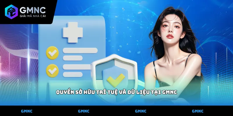 Quyền sở hữu trí tuệ và dữ liệu tại GMNC