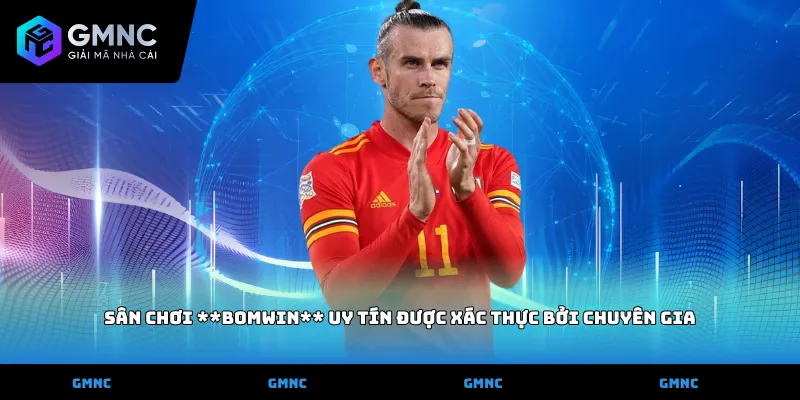 Sân chơi **Bomwin** uy tín được xác thực bởi chuyên gia