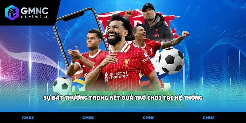 Sự bất thường trong kết quả trò chơi tại hệ thống