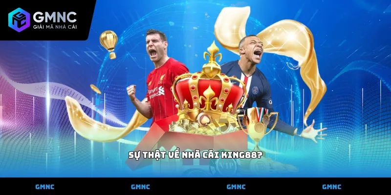 Sự thật về nhà cái King88
