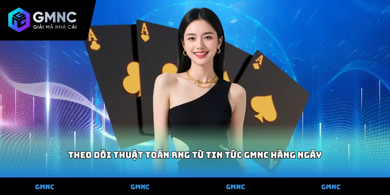 Theo dõi thuật toán RNG từ tin tức GMNC hàng ngày