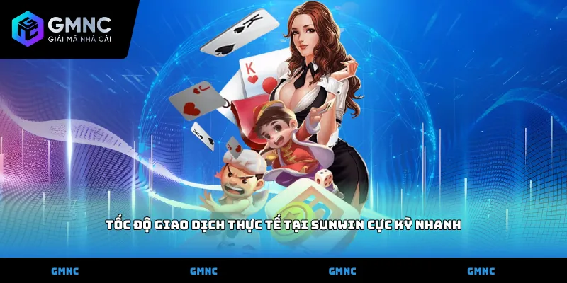 Tốc độ giao dịch thực tế tại Sunwin cực kỳ nhanh