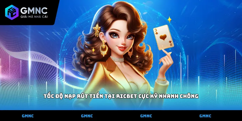 Tốc độ nạp rút tiền tại ricbet cực kỳ nhanh chóng